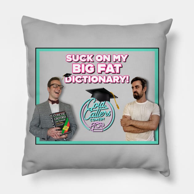 Suck On My Big Fat Dictionary! Pillow by Cold Callers Comedy