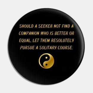 Should A Seeker Not Find A Companion Who Is Better Or Equal, Let Them Resolutely Pursue A Solitary Course. Pin