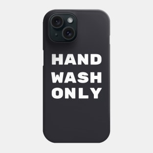 Hand Wash Only Phone Case