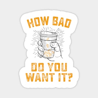 How Bad Do You Want It? (Coffee) Magnet