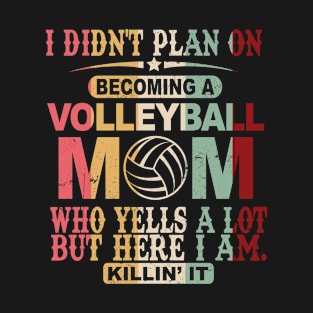 I Didn't Plan On Becoming A Volleyball Mom T-Shirt