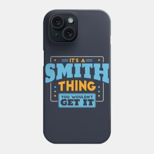 It's a Smith Thing, You Wouldn't Get It // Smith Family Last Name Phone Case