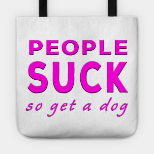 People Suck So Get A Dog Pink Tote