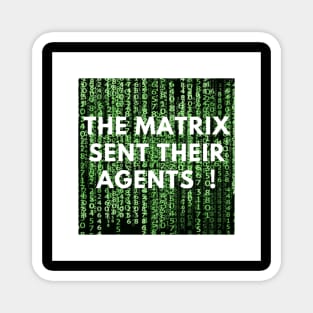 Matrix sent their agents Magnet