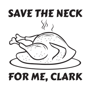 Save The Neck For Me Clark Funny Thanksgiving T-Shirt