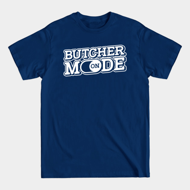 Discover Butcher Mode On - Beef Cow Chicken Pork Meat Butchery - Butcher - T-Shirt