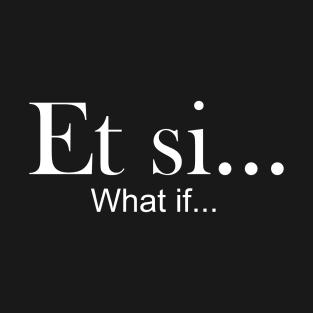 Et si - what if T-Shirt