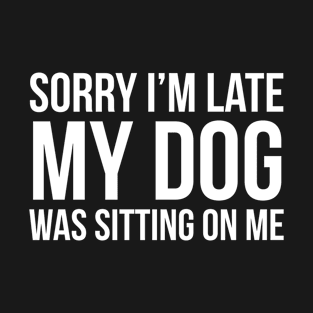 Sorry My Dog Was Sitting On Me T-Shirt