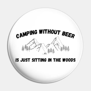 Camping without Beer is Sitting in the Woods Alone Pin