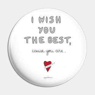 I Wish You The Best, Cause You Are. Pin