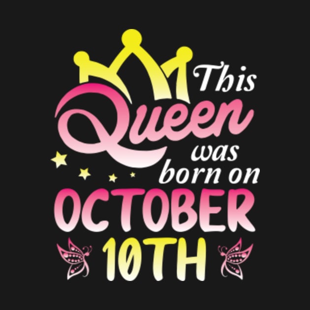 Happy Birthday To Me You Nana Mommy Aunt Sister Wife Daughter This Queen Was Born On October 10th by Cowan79