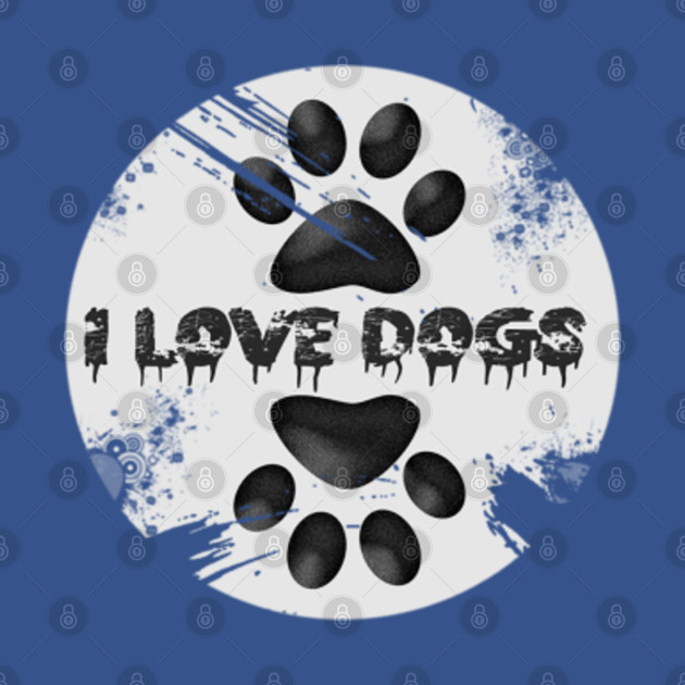 i love dogs - I Love Dogs - T-Shirt