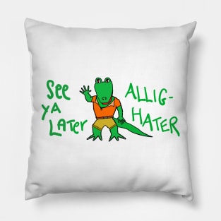 See ya later, Allig-Hater Pillow