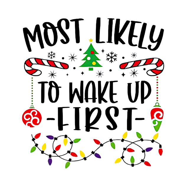 Most Likely To Wake Up First Funny Christmas by Centorinoruben.Butterfly