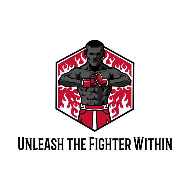 Unleash the Fighter Within by B-shirts