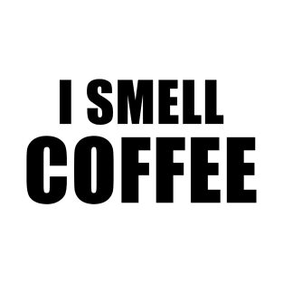 I Smell Coffee T-Shirt