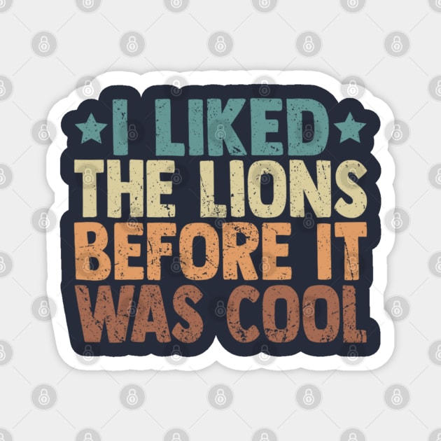 I Liked The Lions Before It Was Cool Funny Saying Magnet by Emily Ava 1