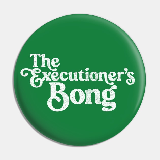 The Executioner's Bong  //// Peep Show Fan Design Pin by DankFutura