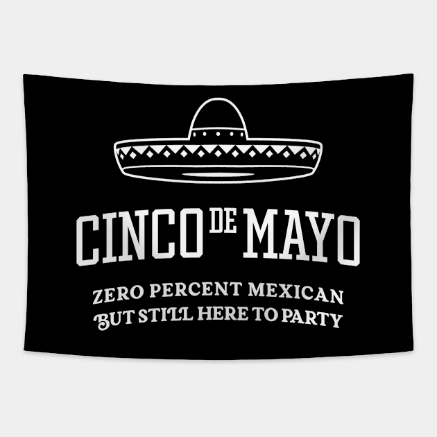 Cinco de Mayo - Zero Percent Mexican But Still Here To Party Tapestry by TwistedCharm