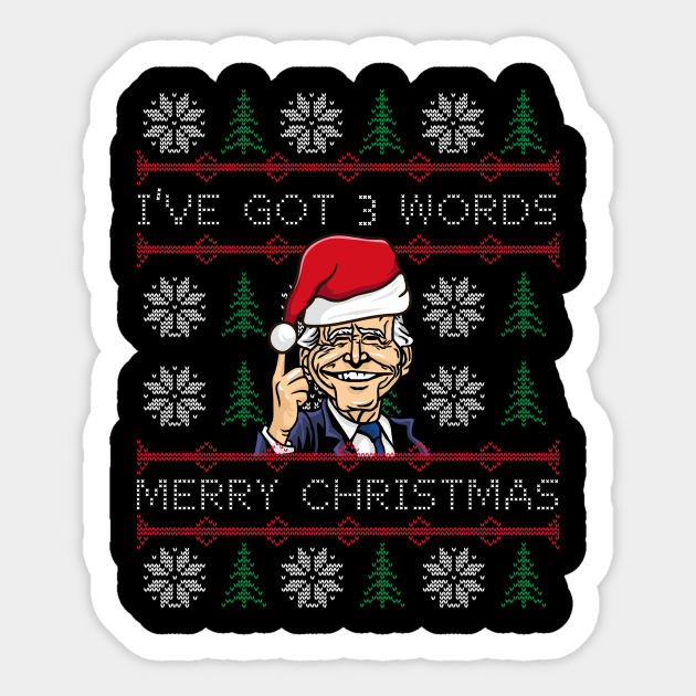 Biden I've Got 3 Words Merry Christmas - Funny Biden - Sticker | TeePublic Biden I've Got 3 Words Merry Christmas - Funny Biden - Sticker | TeePublic