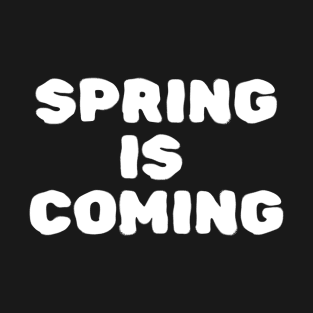 spring is coming T-Shirt