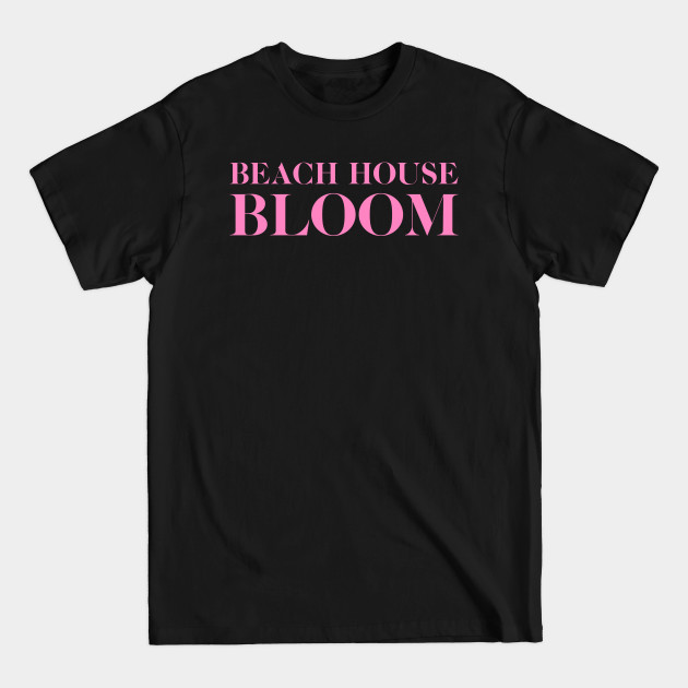 Disover Bloom by Beach Houssse - Beach House - T-Shirt