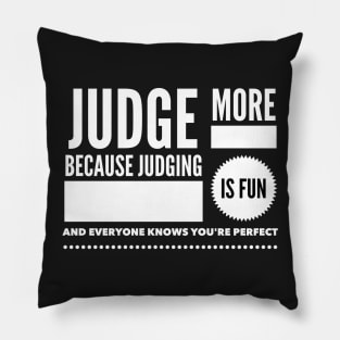 Judge more everybody knows you are perfect Pillow