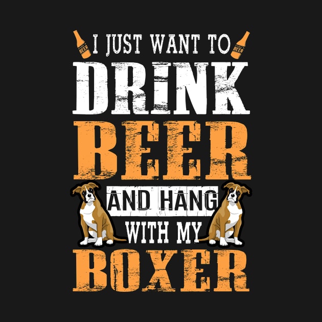 I Just Want To Drink Beer And Hang With My Boxer Dog by DollochanAndrewss