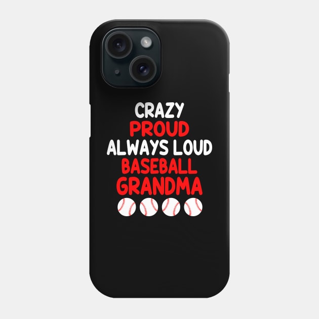 Crazy Proud Always Loud Baseball Grandma Funny Baseball Phone Case by WildFoxFarmCo