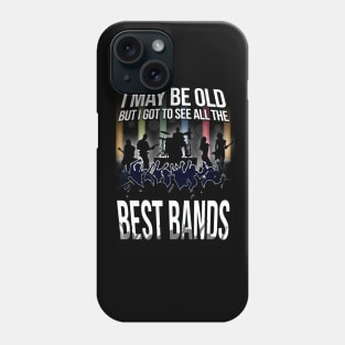 I May Be Old, But I Got To See All Of THe Best Bands! Phone Case