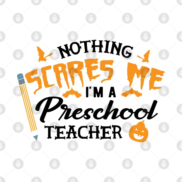 Preschool teacher - nothing scare me I'm preschool teacher by KC Happy Shop