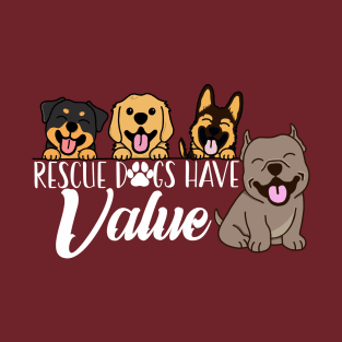 Rescue Dogs Have Value (White Text Version) T-Shirt