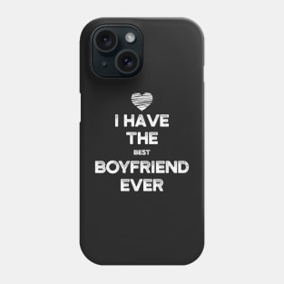 I Have The Best Boyfriend Ever Valentines Day Gift Phone Case