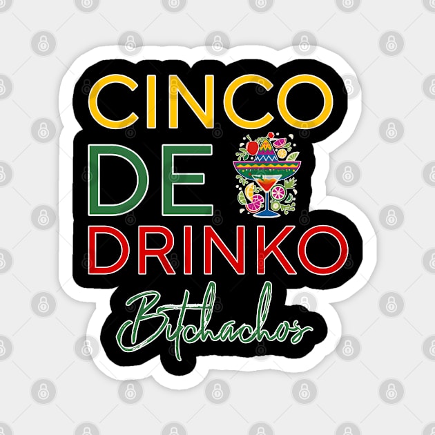 Cinco De Drinko Bitchachos Magnet by r.abdulazis