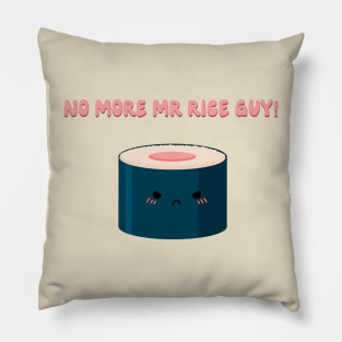 No more Mr rice guy! Pillow