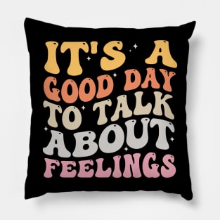 It's A Good Day to Talk About Feelings Pillow