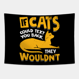 If Cats Could Text You Back They Wouldn't Tapestry