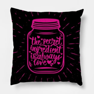 The Secret Ingredient is always love Pillow