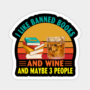 I Like Banned Books and Wine and Maybe 3 People Magnet