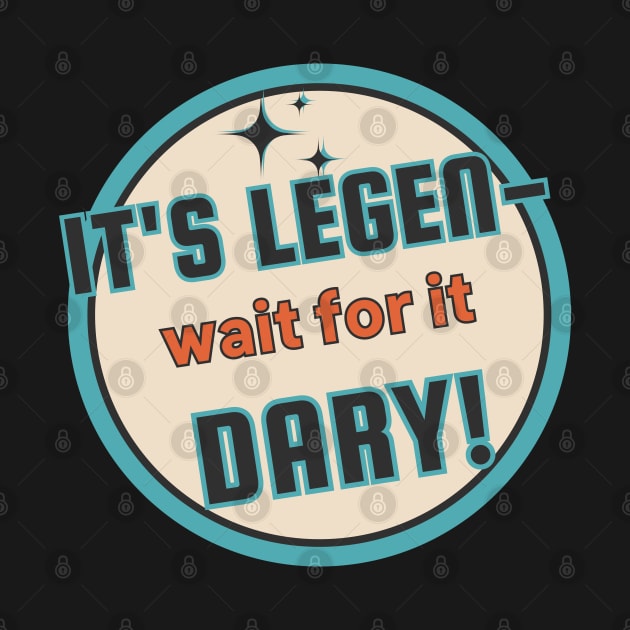 Legen-Wait For It-Dary! by Moulezitouna