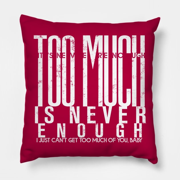 Too much is never enough Pillow by Pictozoic