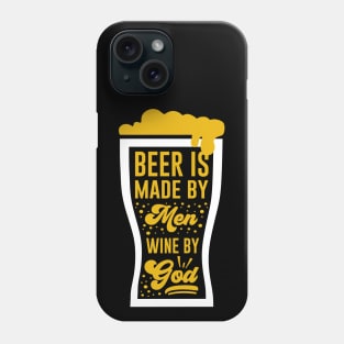 Beer is made by men wine by god Phone Case