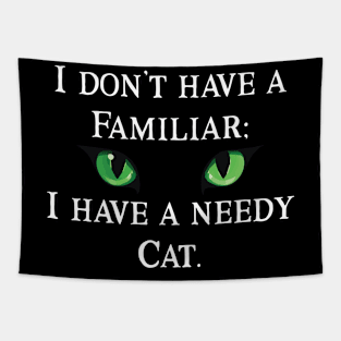 I Don't Have  A Familiar: I have a Needy Cat Tapestry