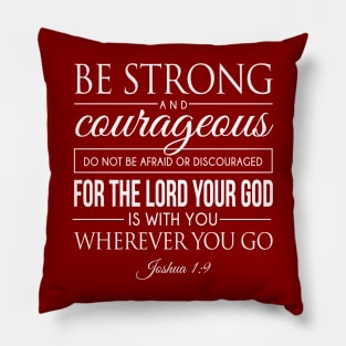 Be strong and courageous. Do not be frightened, and do not be dismayed, for the LORD your God is with you wherever you go - Joshua 1:9 | Bible Quotes Pillow