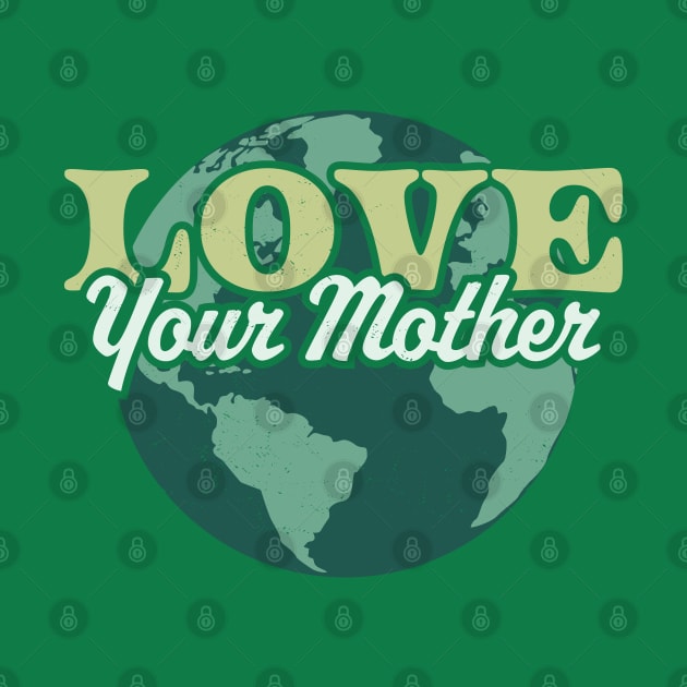 Love your Mother Earth Day Retro Vintage - Earth Day by OrangeMonkeyArt