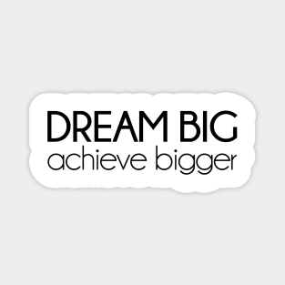 Dream Big, achieve bigger. Motivational quotes Magnet