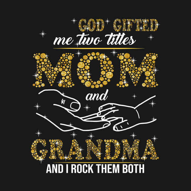 God Gifted Me Two Titles Mom And Grandma And I Rock Them Both by Jenna Lyannion