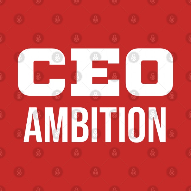 CEO Ambition by For the culture tees