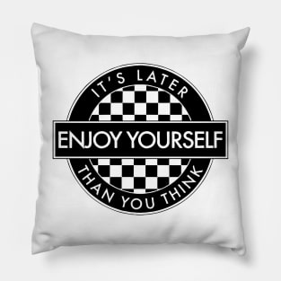 It's Later Enjoy Yourself Than You Think Pillow