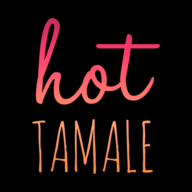 Hot Tamale by MessageOnApparel